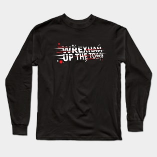 Wrexham Up the Town - famous saying WXM Wales Long Sleeve T-Shirt